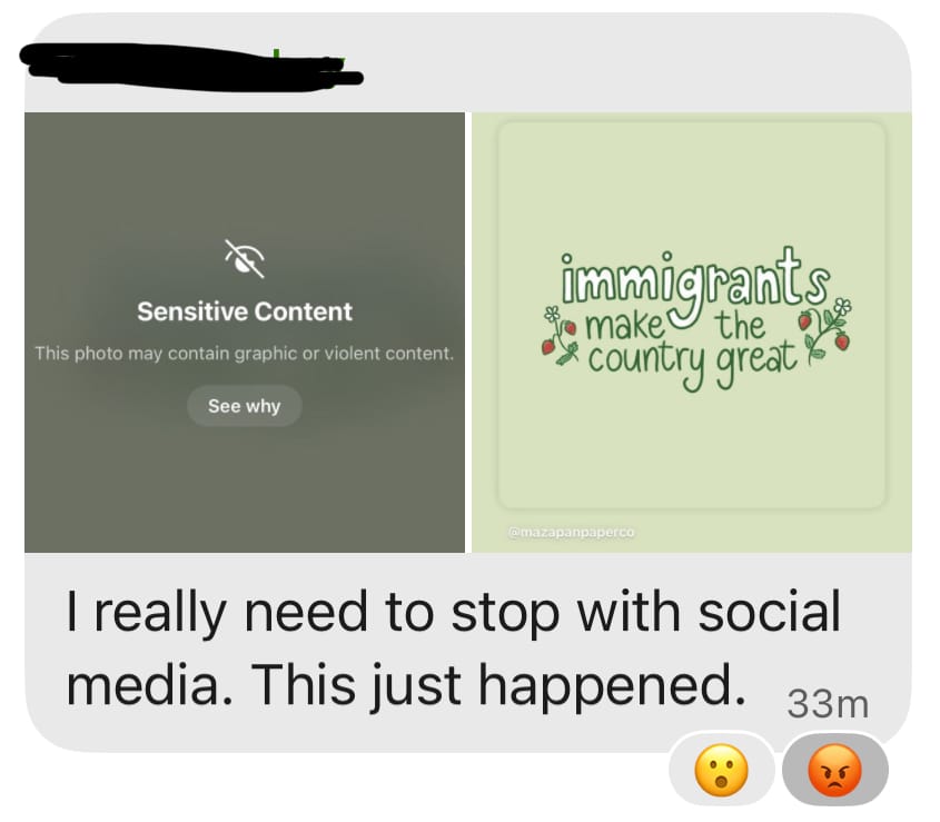 Chat bubble showing that Meta censored an "immigrants make the country great" meme as "sensitive content". The message reads, "I really need to stop with social media. This just happened."