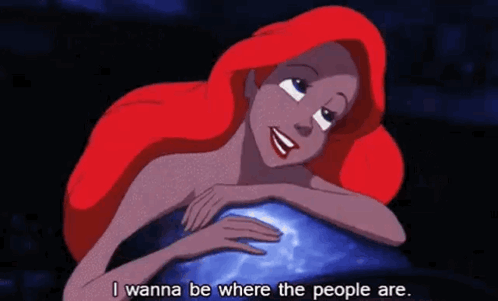 The Little Mermaid singing "I wanna be where the people are"