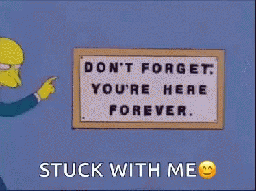 Mr. Burns pointing at a sign that reads, "Don't Forget, You're Here Forever."